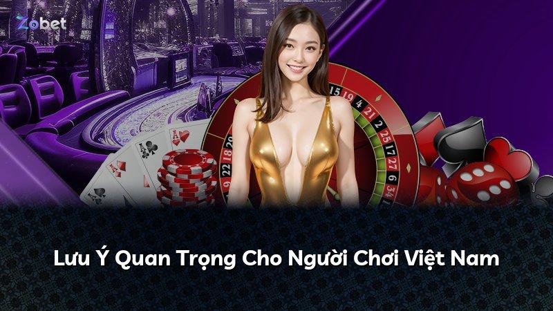 Lưu Ý Quan Trọng Cho Người Chơi Việt Nam