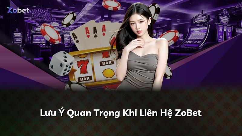 Lưu Ý Quan Trọng Khi Liên Hệ ZoBet