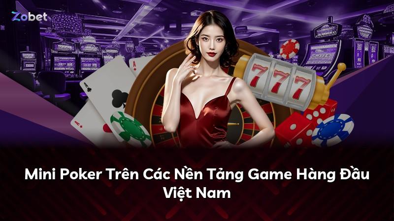 Mini Poker Trên Các Nền Tảng Game Hàng Đầu Việt Nam