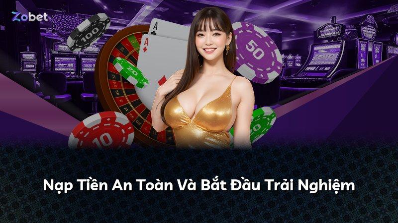 Nạp Tiền An Toàn Và Bắt Đầu Trải Nghiệm