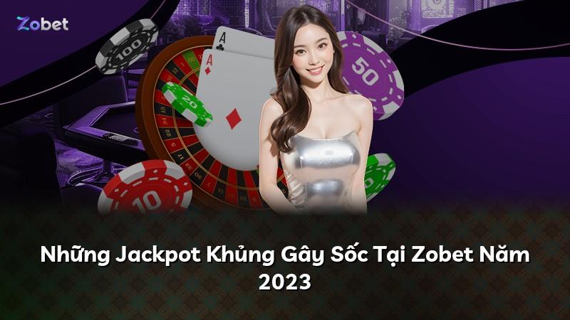 Những Jackpot Khủng Gây Sốc Tại Zobet Năm 2023