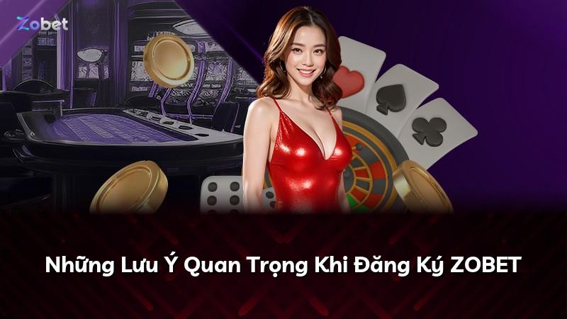 Những Lưu Ý Quan Trọng Khi Đăng Ký ZOBET