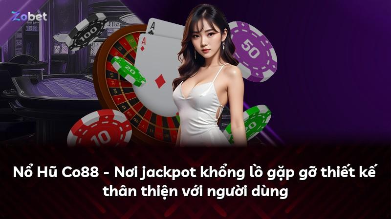 Nổ Hũ Co88 - Nơi jackpot khổng lồ gặp gỡ thiết kế thân thiện với người dùng