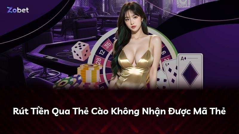 Rút Tiền Qua Thẻ Cào Không Nhận Được Mã Thẻ
