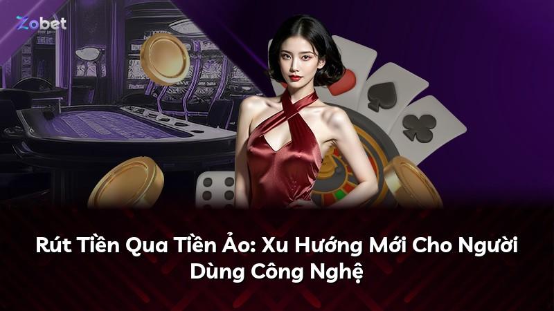 Rút Tiền Qua Tiền Ảo: Xu Hướng Mới Cho Người Dùng Công Nghệ