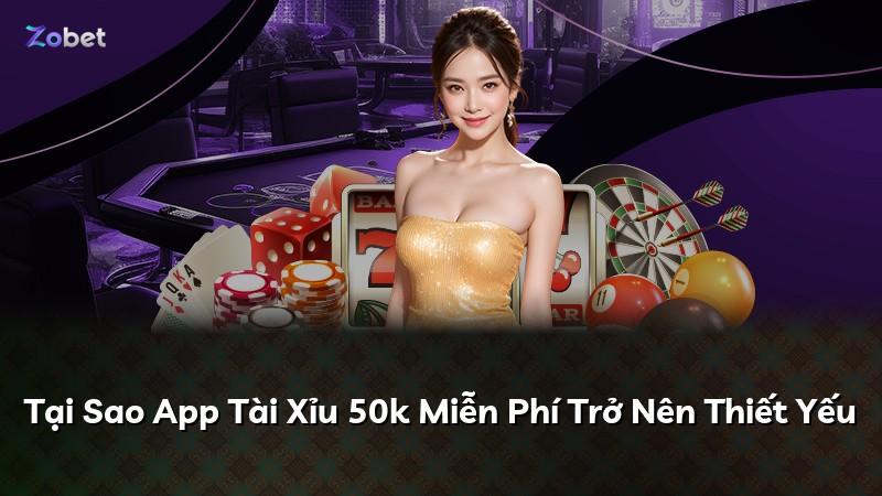 Tại Sao App Tài Xỉu 50k Miễn Phí Trở Nên Thiết Yếu