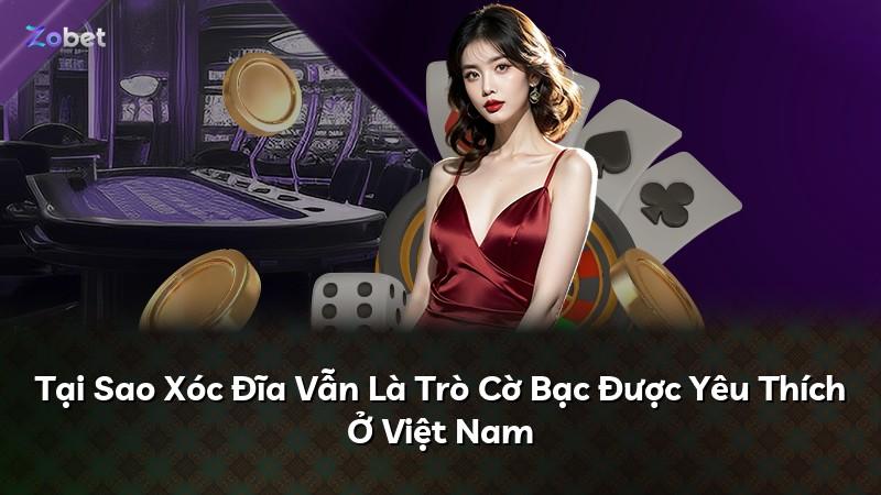 Tại Sao Xóc Đĩa Vẫn Là Trò Cờ Bạc Được Yêu Thích Ở Việt Nam