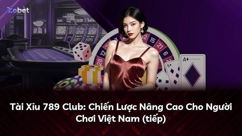 Tài Xỉu 789 Club: Chiến Lược Nâng Cao Cho Người Chơi Việt Nam (tiếp)