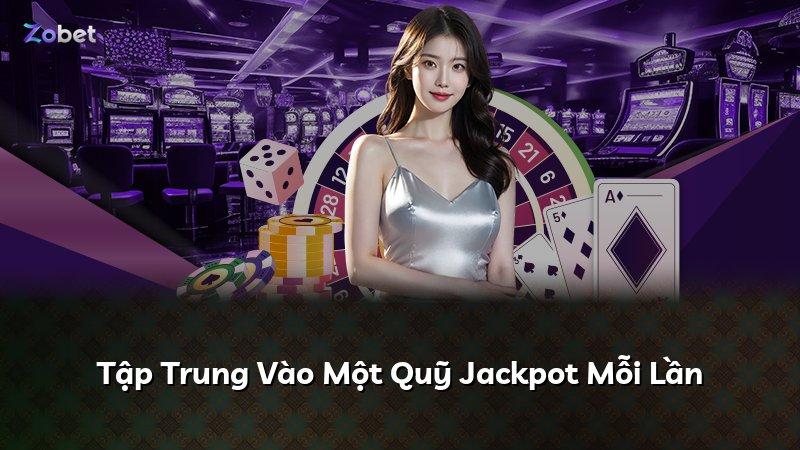 Tập Trung Vào Một Quỹ Jackpot Mỗi Lần