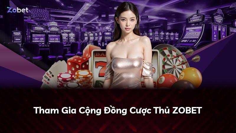 Tham Gia Cộng Đồng Cược Thủ ZOBET