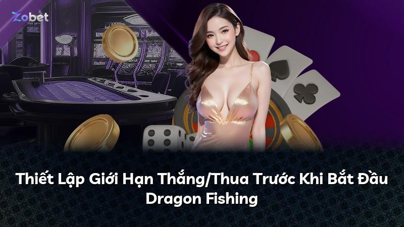 Thiết Lập Giới Hạn Thắng/Thua Trước Khi Bắt Đầu Dragon Fishing