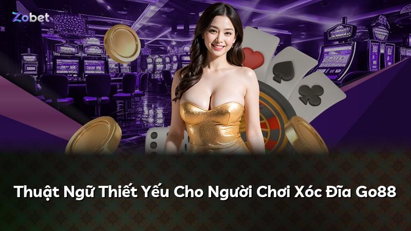 Thuật Ngữ Thiết Yếu Cho Người Chơi Xóc Đĩa Go88