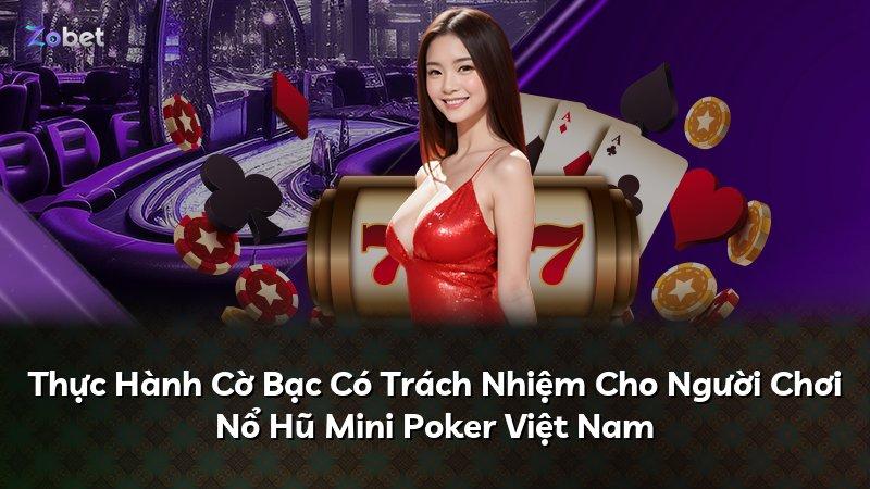 Thực Hành Cờ Bạc Có Trách Nhiệm Cho Người Chơi Nổ Hũ Mini Poker Việt Nam