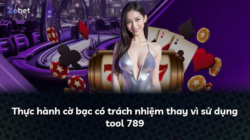 Thực hành cờ bạc có trách nhiệm thay vì sử dụng tool 789