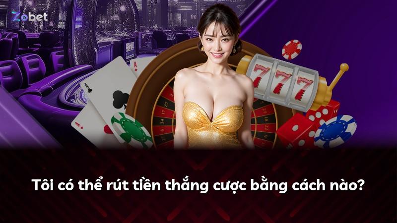 Tôi có thể rút tiền thắng cược bằng cách nào?