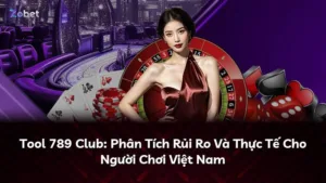 Tool 789 Club: Phân Tích Rủi Ro Và Thực Tế Cho Người Chơi Việt Nam