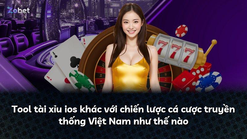 Tool tài xỉu ios khác với chiến lược cá cược truyền thống Việt Nam như thế nào