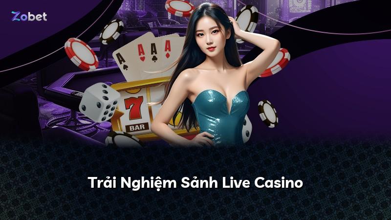 Trải Nghiệm Sảnh Live Casino