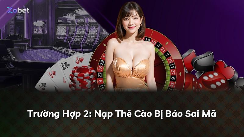 Trường Hợp 2: Nạp Thẻ Cào Bị Báo Sai Mã