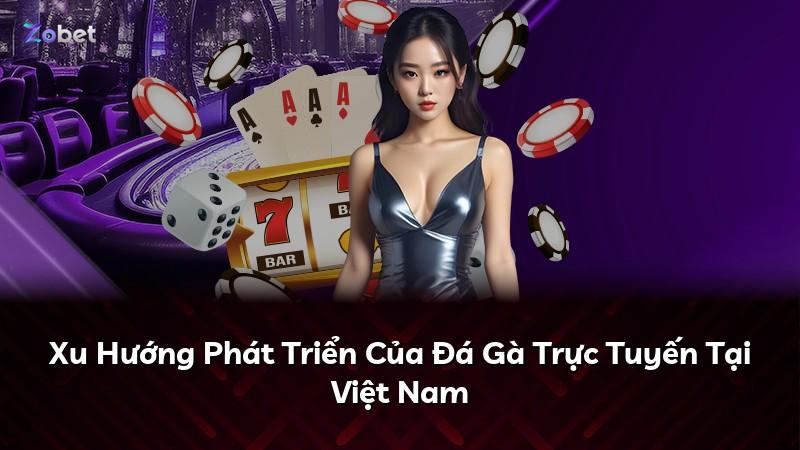 Xu Hướng Phát Triển Của Đá Gà Trực Tuyến Tại Việt Nam